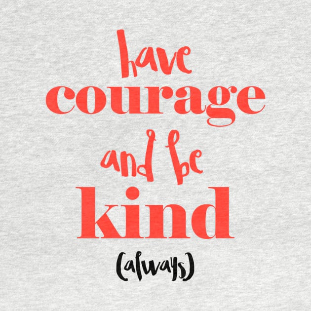 Have courage and be kind (always) by speakupnowamerica